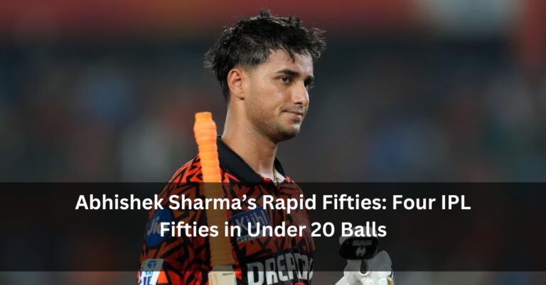 Abhishek Sharma’s Rapid Fifties: Four IPL Fifties in Under 20 Balls