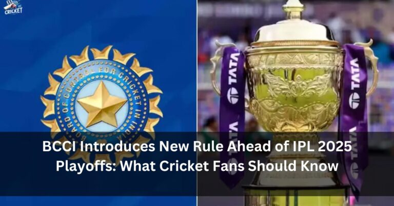 BCCI Introduces New Rule Ahead of IPL 2025 Playoffs: What Cricket Fans Should Know