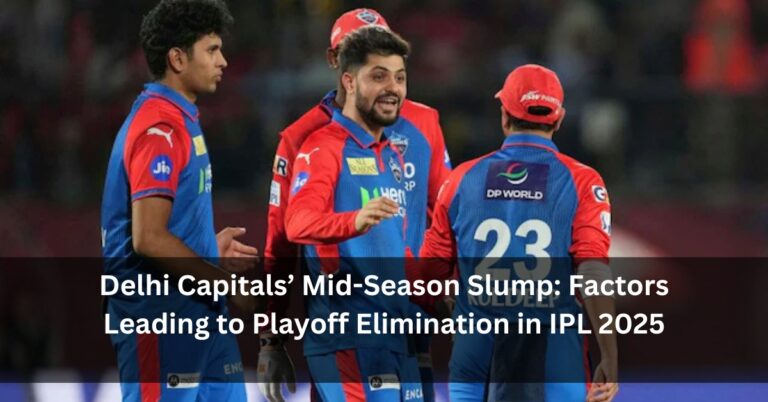 Delhi Capitals’ Mid-Season Slump: Factors Leading to Playoff Elimination in IPL 2025