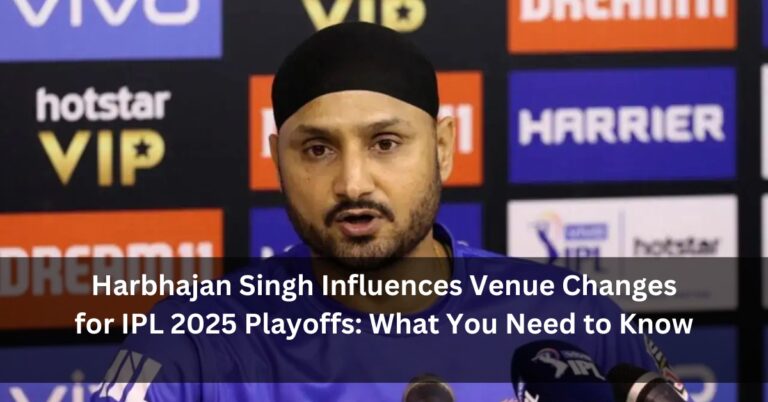 Harbhajan Singh Influences Venue Changes for IPL 2025 Playoffs: What You Need to Know