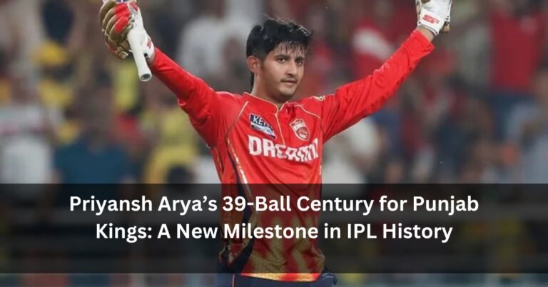 Priyansh Arya’s 39-Ball Century for Punjab Kings: A New Milestone in IPL History