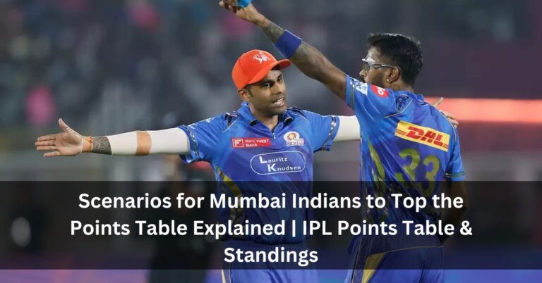 Scenarios for Mumbai Indians to Top the Points Table Explained | IPL Points Table & Standings