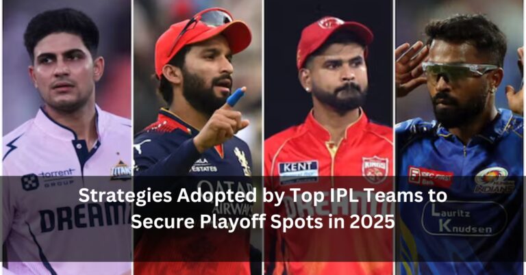 Strategies Adopted by Top IPL Teams to Secure Playoff Spots in 2025